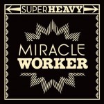 Miracle-Worker-SuperHeavy.jpg