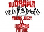 dj-drama-we-in-this-bitch-featuring-young-jeezy-ti-ludacris-future.jpg